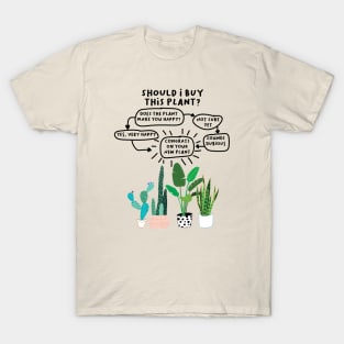 Should I buy this plant? T-Shirt